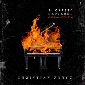 Christian Ponce – Si Cristo Rapeara, (Version Acustica)